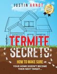 Termite Secrets: How To Make Sure Your Home Doesn't Become Their Next Target...