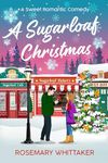 A Sugarloaf Christmas: A Sweet Romantic Comedy (Sugarloaf Bakery Book 4)