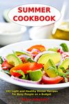 Summer Cookbook: 101 Light and Healthy Dinner Recipes for Busy People on a Budget: Healthy Recipes for Weight Loss, Detox and Cleanse (Healthy Family Recipes)