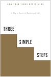 Three Simple Steps: A Map to Success in Business and Life