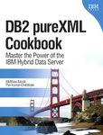 DB2 pureXML Cookbook: Master the Power of the IBM Hybrid Data Server (IBM Press)