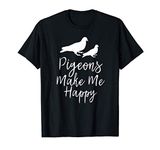 Pigeons Make Me Happy design Funny Pigeon Humor Gift T-Shirt