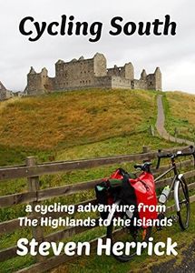 Cycling South: a cycling adventure from The Highlands to the Islands (Eurovelo Series Book 6)