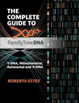 The Complete Guide to Family Tree DNA: Y-DNA, Mitochondrial, and Autosomal and X-DNA