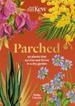 Kew - Parched: 50 plants that thrive and survive in a dry garden