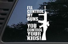 I'll Control My Guns You Control Your Kids! - 5 1/2" x 8 1/2" die Cut Vinyl Decal for Windows, Cars, Trucks, Tool Boxes, laptops, MacBook - virtually Any Hard, Smooth Surface