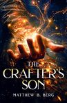 The Crafter's Son: Book One of the Exciting New Coming of Age Epic Fantasy Series, The Crafter Chronicles