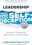 Leadership and Self-Deception, Fourth Edition: The Secret to Transforming Relationships and Unleashing Results