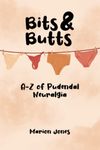 Bits & Butts: A-Z of Pudendal Neuralgia