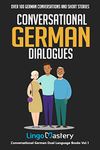 Conversational German Dialogues: Over 100 German Conversations and Short Stories (Conversational German Dual Language Books)