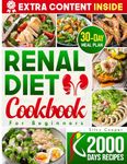 RENAL DIET COOKBOOK FOR BEGINNERS: 1800 Tasty, Low-Sodium, Low-Potassium, Low-Phosphorus Recipe with a 30 Days Practical Meal Plan to Revitalize Your Daily Diet & Boost Overall Health