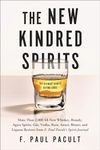 New Kindred Spirits: Over 2,000 All-New Reviews of Whiskeys, Brandies, Liqueurs, Gins, Vodkas, Tequilas, Mezcal & Rums from F. Paul Pacult's Spirit Journal