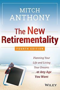 The New Retirementality: Planning Your Life and Living Your Dreams...at Any Age You Want