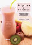 Scriptures & Smoothies: 31 days of Bible scriptures and delicious recipes to nourish the body and soul
