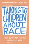 Talking to Children About Race: Your guide for raising anti-racist kids