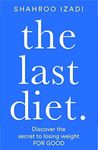 The Last Diet: Discover the Secret to Losing Weight – For Good