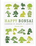 Happy Bonsai: Choose It, Shape It, 