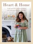 Heart and Home: Craft and DIY projects to bring love into your home and garden. From the creator of Dainty Dress Diaries