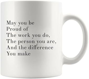 May You Be Proud Of The Work You Do The Person You Are The Difference You Make Inspirational Gifts For Women Men Motivational Gifts For Dad Mom Coworker Son Daughter Teacher Ceramic Mug (11 oz, White)