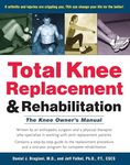 Total Knee Replacement and Rehabilitation: The Knee Owners Manual