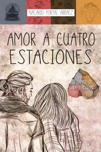 Amor a Cuatro Estaciones: El Diario De Una Ilusión