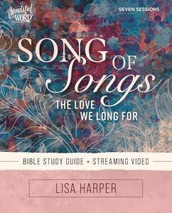 Song of Songs Bible Study Guide plus Streaming Video: The Love We Long For (Beautiful Word Bible Studies)