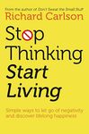 Stop Thinking, Start Living: Discover Lifelong Happiness (Book Artwork May Vary)