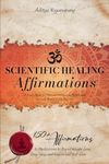 Scientific Healing Affirmations: A Yogi's Guide for Men and Women to Manifesting Success, Money & Healthy Life. 150+ Affirmations & Meditations to ... Magic Visualization & Subconscious Hypnosis)