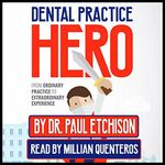 Dental Practice Hero: From Ordinary Practice to Extraordinary Experience