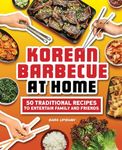 Korean Barbecue at Home: 50 Traditional Recipes to Entertain Family and Friends
