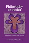 Philosophy on the Mat: An Essential Guide for Yoga Teachers