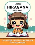 Learn Hiragana in 10 Days: Japanese Writing Workbook for Beginners