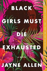 Black Girls Must Die Exhausted: A Tale of Modern Womanhood, Unexpected Setbacks, and the Courage to Dream—from the Author of the New Holiday Romance The Most Wonderful Time