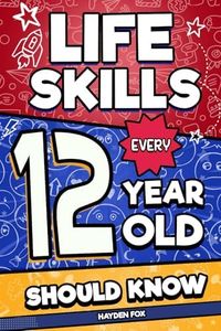 Life Skills Every 12 Year Old Should Know: An Essential Book For Tween Boys and Girls To Unlock Their Secret Superpowers and Be Successful, Healthy, and Happy (Life Skills Every Kid Should Know)