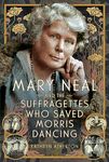 Mary Neal and the Suffragettes Who Saved Morris Dancing (Trailblazing Women)