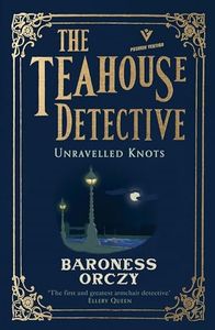 Unravelled Knots (The Teahouse Detective: Volume 3