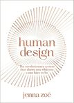 Human Design: The Revolutionary System That Shows You Who You Came Here to Be