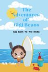 The Adventures Of Gigi Beans: Gigi Goes To The Beach