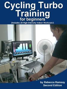 Cycling Turbo Training for Beginners - a quick start guide to cycling indoors to Explode your fitness FAST. (20 interval workouts included).