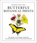 Instant Wall Art - Butterfly Botanical Prints: 45 Ready-to-Frame Vintage Illustrations for Your Home Décor