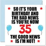 Funny 35th Birthday Card for Men Women - Bad News - Happy Birthday Cards for 35 Year Old Brother Sister Auntie Uncle Cousin Friend, 145mm x 145mm Thirty-Five Thirty-Fifth Bday Greeting Cards Gift