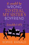 It Would be Wrong to Steal my Sister's Boyfriend (Wouldn't It?)