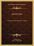 Spanish Islam: A History of the Muslims in Spain