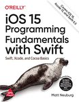 iOS 15 Programming Fundamentals with Swift: Swift, Xcode, and Cocoa Basics (Grayscale Indian Edition)