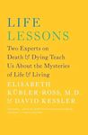 Life Lessons: Two Experts on Death & Dying Teach Us about the Mysteries of Life & Living