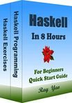 Haskell Programming, In 8 Hours, For Beginners, Learn Coding Fast: Haskell Language, Crash Course Textbook & Exercises (Cookbooks in 8 Hours 6)