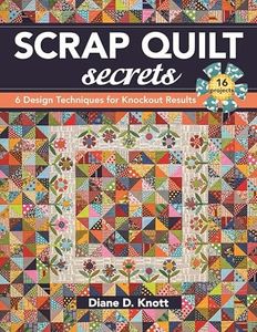 Scrap Quilt Secrets: 6 Design Techniques for Knockout Results