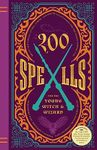 200 Spells for the Young Witch & Wizard: Brand New Spells, Jinxes, Curses, and Other Incantations for the Harry Potter Fan!