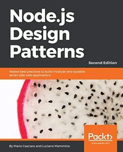 Node.js Design Patterns - Second Edition: Master best practices to build modular and scalable server-side web applications