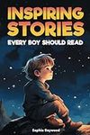 Inspiring Stories Every Boy Should 